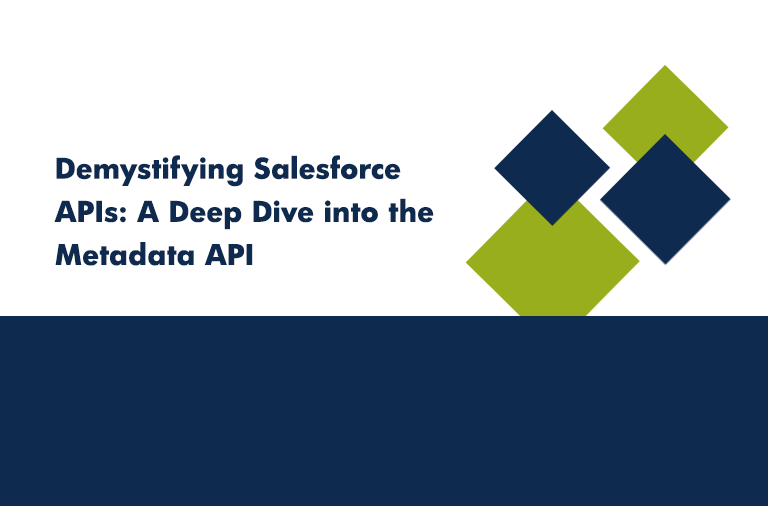 Demystifying Salesforce APIs: A Deep Dive into the Metadata API