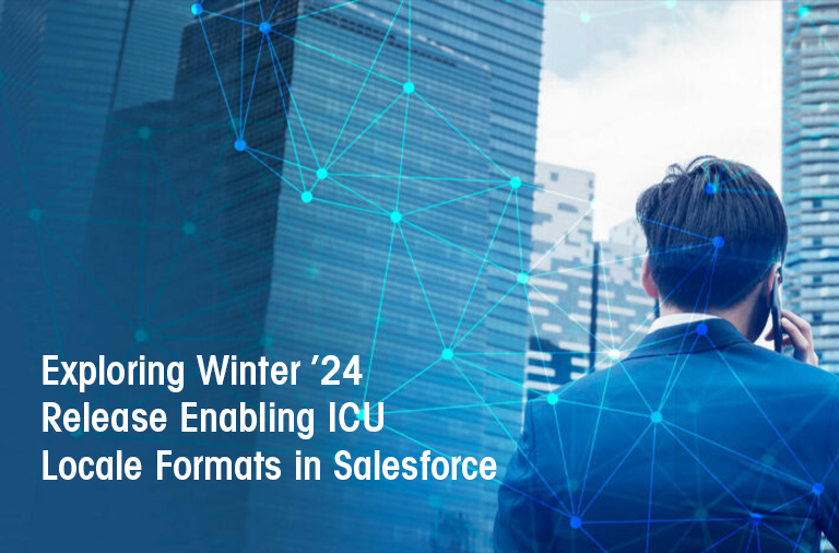 Exploring Winter '24 Release Enabling ICU Locale Formats in Salesforce