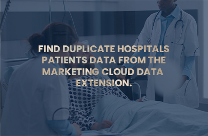 Find Duplicate Hospitals Patients Data from the Marketing Cloud Data Extension