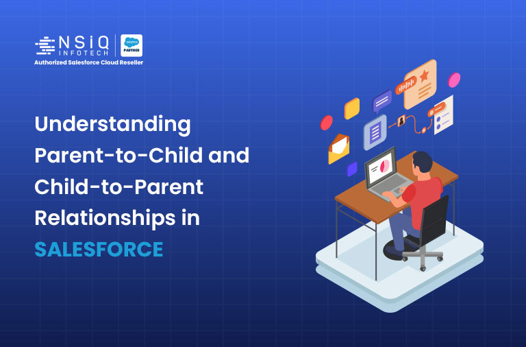 Understanding Parent-to-Child and Child-to-Parent Relationships in Salesforce