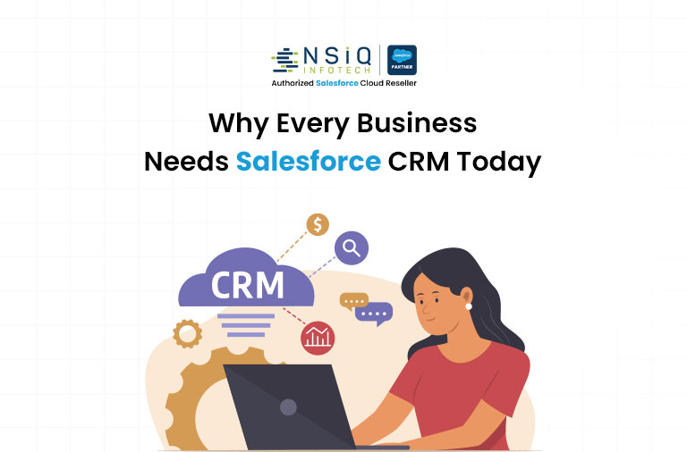 Why Every Business Needs Salesforce CRM Today
