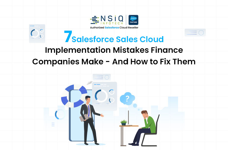 7 Salesforce Sales Cloud Implementation Mistakes Finance Companies Make – And How to Fix Them