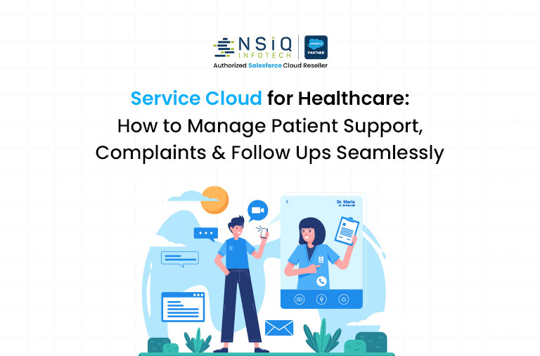 Service Cloud for Healthcare: How to Manage Patient Support, Complaints & Follow-Ups Seamlessly