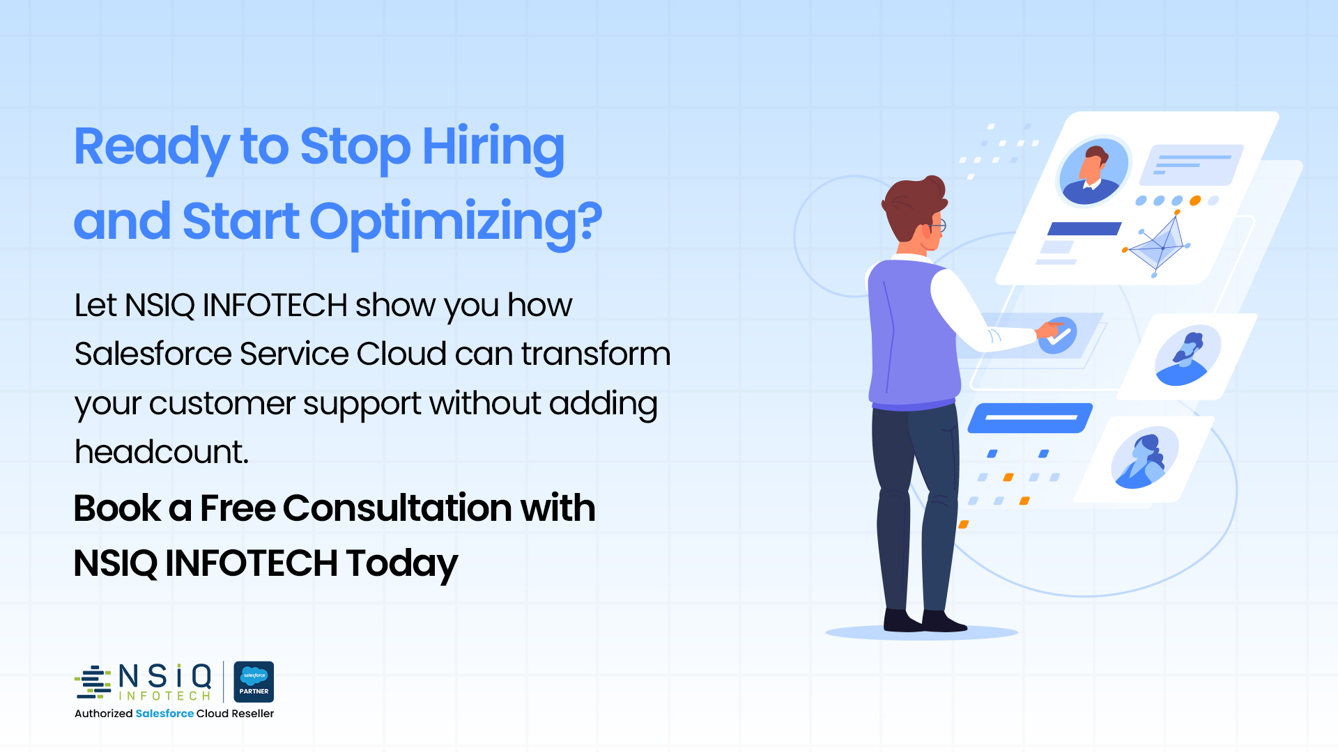 Optimize customer support operations with Salesforce Service Cloud and NSIQ Infotech—improve efficiency without increasing headcount.