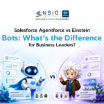 Salesforce Agentforce vs Einstein Bots: What’s the Difference for Business Leaders?