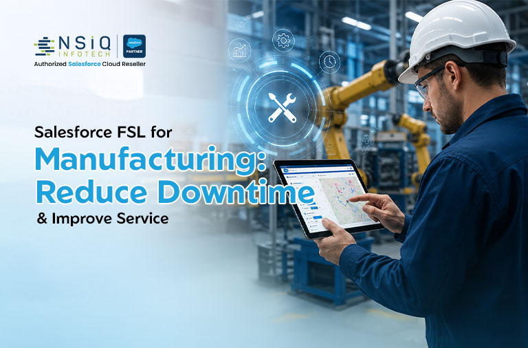 Salesforce FSL for Manufacturing: Reducing Downtime and Improving Service Efficiency