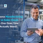 Salesforce Manufacturing Cloud vs Sales Cloud: Which One Does Your Plant Actually Need?