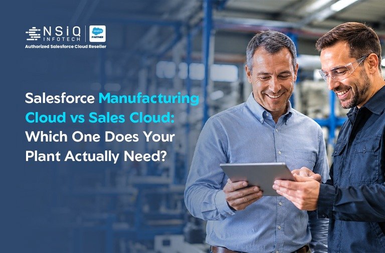 Salesforce Manufacturing Cloud vs Sales Cloud: Which One Does Your Plant Actually Need?