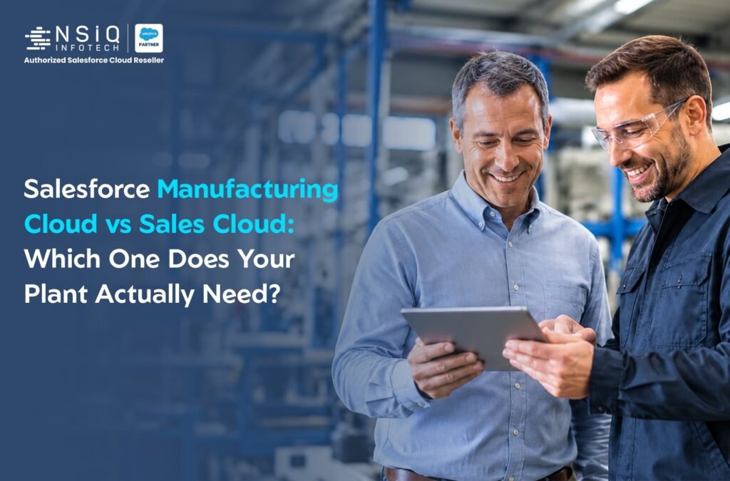 Salesforce Manufacturing Cloud vs Sales Cloud: Which One Does Your Plant Actually Need?