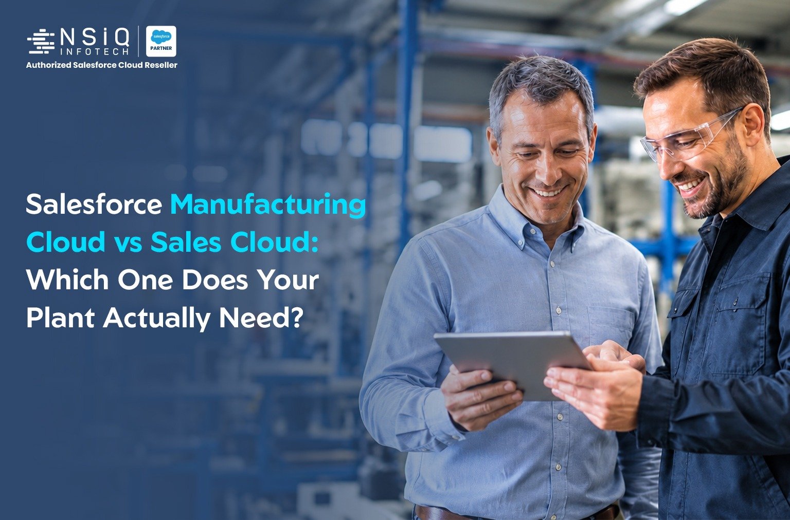 Salesforce Manufacturing Cloud vs Sales Cloud: Which One Does Your Plant Actually Need?