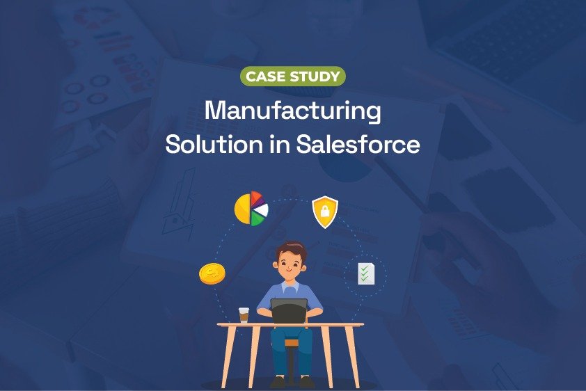 Manufacturing Solution in Salesforce: A Case Study